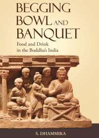 Begging Bowl and Banquet: Food and Drink in the Buddha’s India